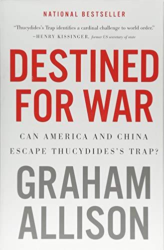 Destined for War: Can America and China Escape Thucydides's Trap?