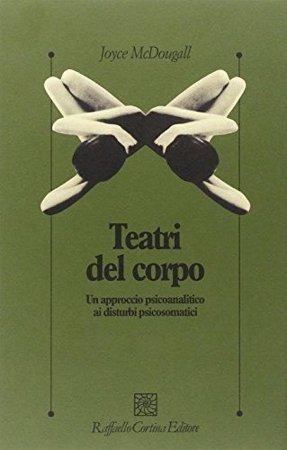 I teatri del corpo. Un approccio psicoanalitico ai disturbi psicosomatici