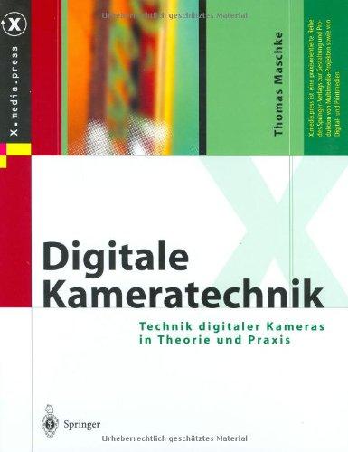 Digitale Kameratechnik: Technik digitaler Kameras in Theorie und Praxis (X.media.press)