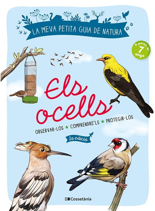 Els ocells: Observar-los. Comprendre'ls. Protegir-los. (La meva petita guia de natura, Band 1)