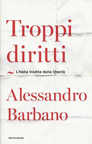 Troppi diritti. L'Italia tradita dalla libertà