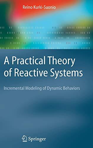 A Practical Theory of Reactive Systems: Incremental Modeling of Dynamic Behaviors (Texts in Theoretical Computer Science. An EATCS Series)