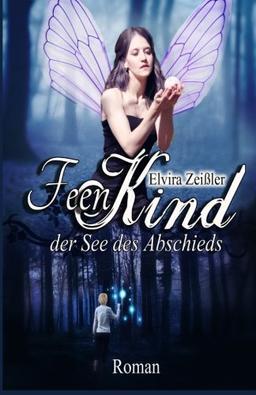 Feenkind: Band 1: Der See des Abschieds