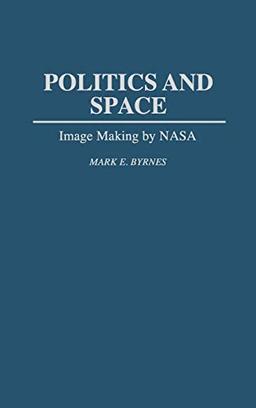 Politics and Space: Image Making by NASA (Music Reference Collection; 43)