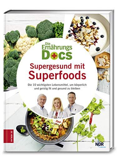 Die Ernährungs-Docs - Supergesund mit Superfoods: Die 10 wichtigsten Lebensmittel, um körperlich und geistig fit und gesund zu bleiben