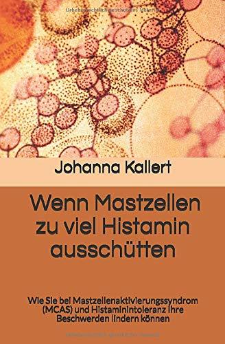 Wenn Mastzellen zu viel Histamin ausschütten: Wie Sie bei Mastzellenaktivierungssyndrom (MCAS) und Histaminintoleranz Ihre Beschwerden lindern können