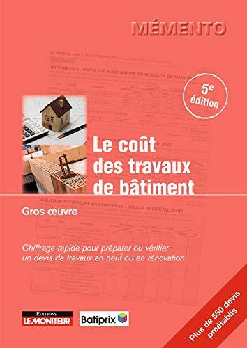 Le coût des travaux de bâtiment. Gros oeuvre : chiffrage rapide pour préparer ou vérifier un devis de travaux en neuf ou en rénovation