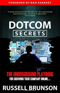 Dotcom Secrets: The Underground Playbook for Growing Your Company Online