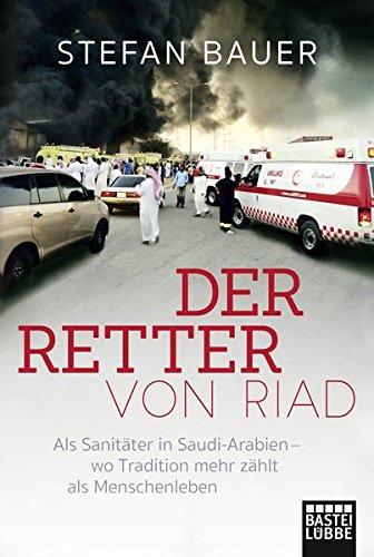 Der Retter von Riad: Als Sanitäter in Saudi-Arabien - wo Tradition mehr zählt als Menschenleben