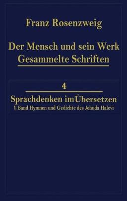 Der Mensch und Sein Werk 1.Band Jehuda Halevi Fünfundneunzig Hymnen und Gedichte Deutsch und Hebräisch: Der sechzig Hymnen und Gedichte dritte Ausgabe (Franz Rosenzweig Gesammelte Schriften)