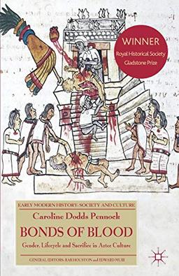 Bonds of Blood: Gender, Lifecycle, and Sacrifice in Aztec Culture (Early Modern History: Society and Culture)