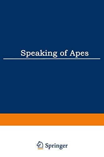 Speaking of Apes: A Critical Anthology of Two-Way Communication with Man (Topics in Contemporary Semiotics) (Topics in Contemporary Semiotics, 172, Band 172)