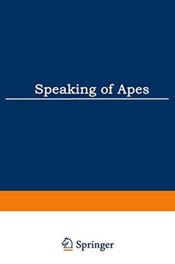 Speaking of Apes: A Critical Anthology of Two-Way Communication with Man (Topics in Contemporary Semiotics) (Topics in Contemporary Semiotics, 172, Band 172)