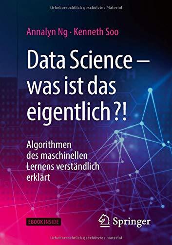 Data Science – was ist das eigentlich?!: Algorithmen des maschinellen Lernens verständlich erklärt