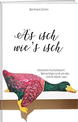 Äs isch wie's isch: Literarisch-humoristischi Betrachtige rund um das chliinä Wörtli «äs»