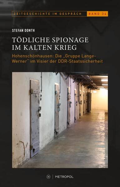 Tödliche Spionage im Kalten Krieg: Hohenschönhausen: Die „Gruppe Lange-Werner“ im Visier der DDR-Staatssicherheit (Zeitgeschichte im Gespräch: Herausgegeben vom Institut für Zeitgeschichte)