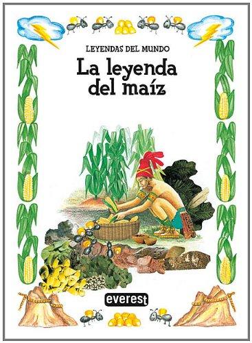 La leyenda del maíz (Leyendas del mundo)