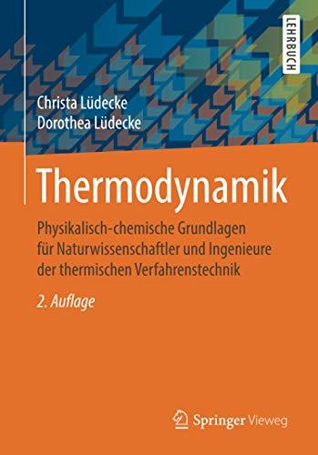 Thermodynamik: Physikalisch-chemische Grundlagen für Naturwissenschaftler und Ingenieure der thermischen Verfahrenstechnik