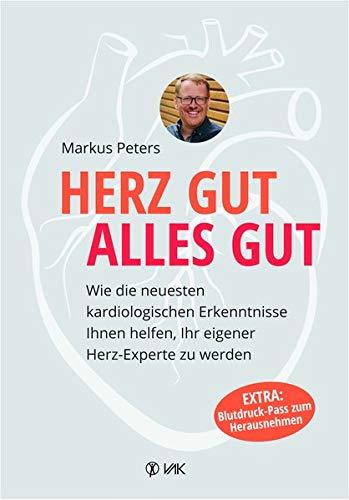 Herz gut, alles gut: Wie die neuesten kardiologischen Erkenntnisse Ihnen helfen, Ihr eigener Herz-Experte zu werden. Herzerkrankungen ganzheitlich verstehen und vermeiden. Mit Blutdruck-Pass