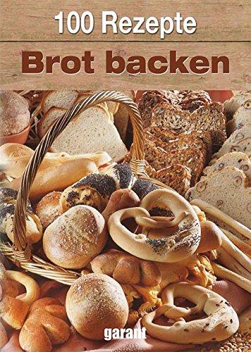 100 Rezepte - Brot backen