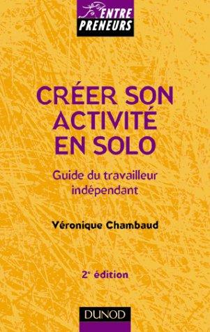 Créer son activité en solo : guide du travailleur indépendant