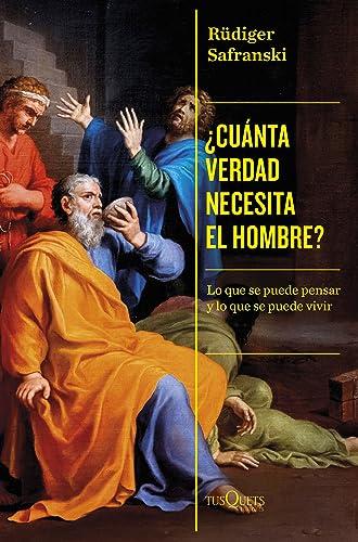 ¿Cuánta verdad necesita el hombre?: Lo que se puede pensar y lo que se puede vivir (Condición Humana)