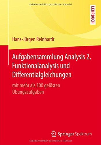 Aufgabensammlung Analysis 2, Funktionalanalysis und Differentialgleichungen: mit mehr als 300 gelösten Übungsaufgaben