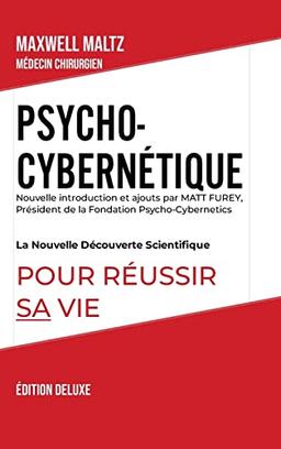 Psycho-Cybernétique Édition Deluxe: La Nouvelle Découverte Scientifique pour Réussir Sa Vie