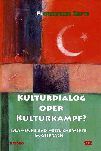 Kulturdialog oder Kulturkampf?: Islamische und westliche Werte im Gespräch