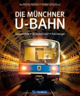 Die Münchner U-Bahn: Geschichte, Streckennetz, Fahrzeuge