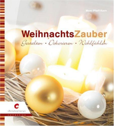 WeihnachtsZauber: Gestalten - Dekorieren - Wohlfühlen