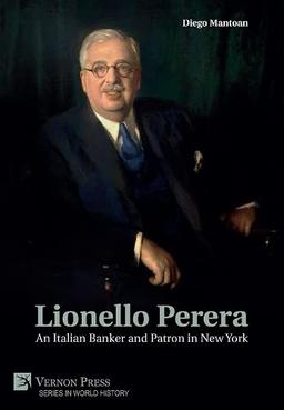 Lionello Perera: An Italian Banker and Patron in New York (B&W) (World History)