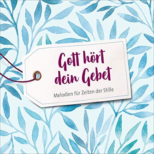 Gott hört dein Gebet: Melodien für Zeiten der Stille