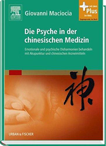 Die Psyche in der chinesischen Medizin: Behandlung von emotionalem und psychischem Ungleichgewicht mit Akupunktur und chinesischen Kräutern - mit Zugang zum Elsevier-Portal