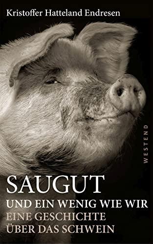 Saugut und ein wenig wie wir: Eine Geschichte über das Schwein