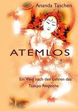 Atemlos: Ein Weg nach den Lehren des Tsakpo Rinpoche