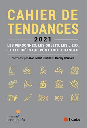 Cahier de tendances 2021 : les personnes, les objets, les lieux et les idées qui vont tout changer