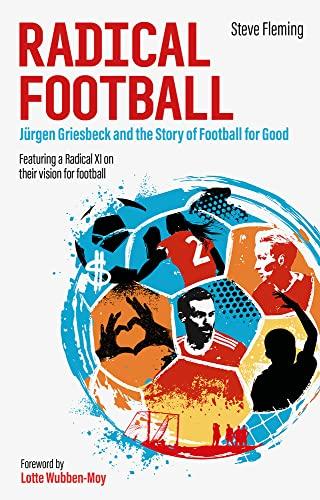 Radical Football: Jurgen Griesbeck and the Story of Football for Good