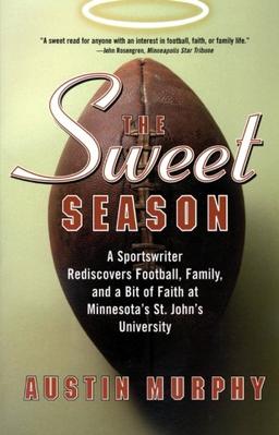 The Sweet Season: A Sportswriter Rediscovers Football, Family, and a Bit of Faith at Minnesota's St. John's University