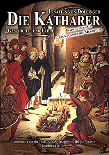 Die Katharer - Geschichte und Lehre: Sowie andere gnostische-manichäische Sekten des frühen Mittelalters. Mit der erstmaligen Übersetzung eines ... Messrituals aus dem 12. Jahrhundert.