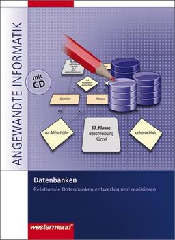 Netzwerke: Datenbanken: Relationale Datenbanken entwerfen und realisieren: Schülerbuch, 1. Auflage, 2011 (Angewandte Informatik)