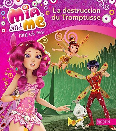 Mia and me. Vol. 3. La destruction du Tromptusse. Mia et moi. Vol. 3. La destruction du Tromptusse