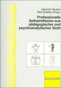 Professionelle Selbstreflexion aus pädagogischer und psychoanalytischer Sicht