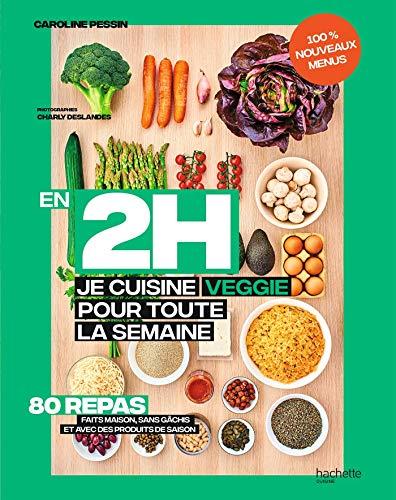 En 2 h, je cuisine veggie pour toute la semaine : 80 menus faits maison, sans gâchis et avec des produits de saison