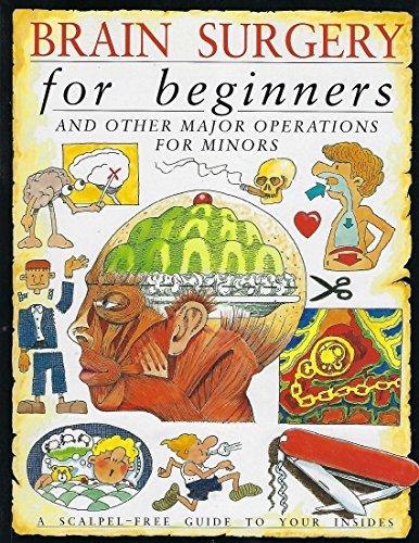 Brain Surgery for Beginners: And Other Major Operations for Minors