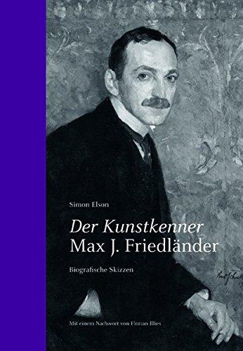 Simon Elson. Der Kunstkenner. Max J. Friedländer. Biografische Skizzen