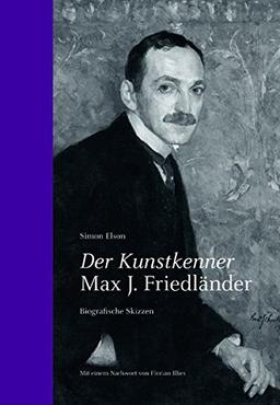 Simon Elson. Der Kunstkenner. Max J. Friedländer. Biografische Skizzen