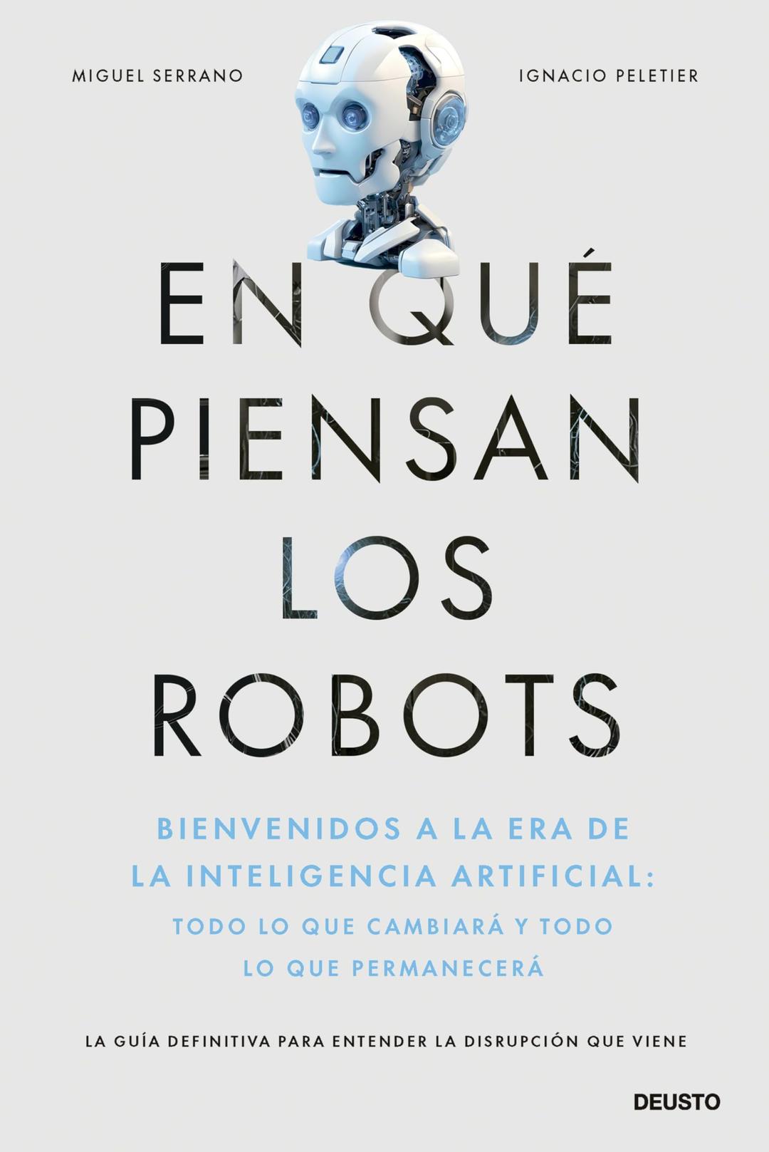 En qué piensan los robots: Bienvenidos a la era de la inteligencia artificial: todo lo que cambiará y todo lo que permanecerá (Deusto)