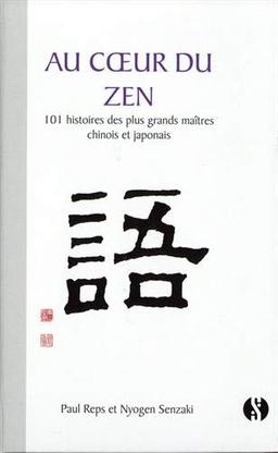 Au coeur du zen : 101 histoires des plus grands maîtres chinois et japonais