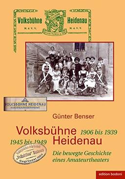 Volksbühne Heidenau - 1906 bis 1933. 1945 bis 1949: Die bewegte Geschichte eines Amateurtheaters